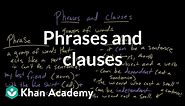 Phrases and clauses | Syntax | Khan Academy