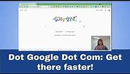 Dot Google Dot Com: Get there faster!