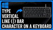 How to Type the Vertical Line (|) Bar Character on a Keyboard (A Comprehensive Guide)