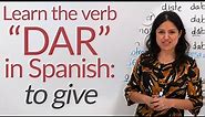 Learn Spanish Verbs: DAR (to give) – conjugation & uses