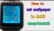 how to set wallpaper in dz09 smartwatch || set wallpaper in dz09 smartwatch