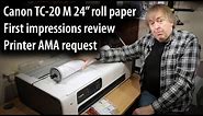 Initial review. Canon TC-20 M printer 24" roll paper printer. Pigment ink Sheet feed and scanner