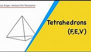 Tetrahedrons. Faces, Edges And Vertices Of A Tetrahedron (Triangular Based Pyramid)