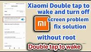 Double tap to wake and turn off screen problem in Xiaomi phones fix