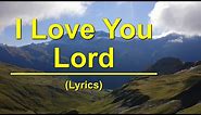 I Love You Lord | (Lyrics)