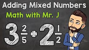 Adding Mixed Numbers (Unlike Denominators) | Math with Mr. J