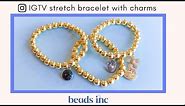 IGTV: Stretch Bracelet with Charms Tutorial