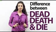 Difference between - ‘dead’, ‘death’ and ‘die’ – Spoken English Lesson
