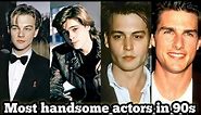 Most Handsome actors in 90s | Top 10 Handsome male actors in 90s | Handsome actors of 90s | 90s