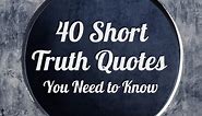 40 Short Truth Quotes You Need to Know