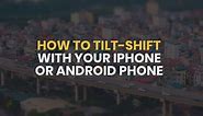 Create Tilt Shift Images with your Phone