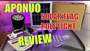 Unboxing/Review/Installation/Demo of the APONUO Solar Flag Pole Light...AMAZING FLAG POLE LIGHT!!