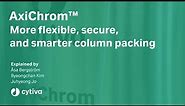 AxiChrom™: More flexible, secure, and smarter column packing