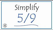 How to Simplify the Fraction 5/9