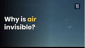 Why Is Air Invisible?