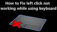 How To Fix Left Click Not Working While Using Keyboard