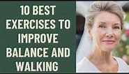 SENIORS OVER 60: BEST 10 EXERCISES TO IMPROVE BALANCE AND WALKING: COMPLETE COURSE