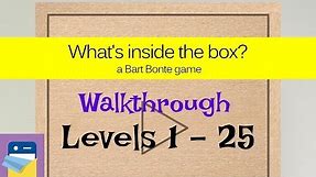 What's inside the box?: Levels 1 - 25 Walkthrough Guide (by Bart Bonte)