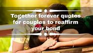 Together forever quotes for couples to reaffirm your bond