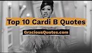 Top 10 Cardi B Quotes - Gracious Quotes