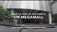 How to Park in SM MEGAMALL Car Park D | Where to Park in Fashion Hall | 2023 Updated