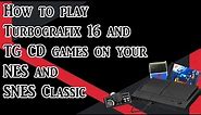 How to play Turbografix 16 and TG CD games on your NES and SNES Classic (Tutorial)