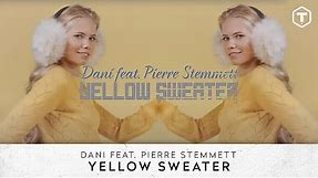 DANI Ft. Pierre Stemmett - Yellow Sweater (Offial Lyric Video)