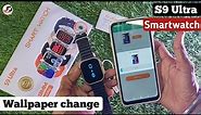 S9 Ultra Smartwatch Wallpaper change | S9 Ultra Smartwatch How to connect