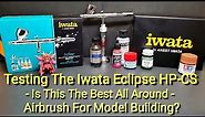 Testing The Iwata Eclipse HP-CS - Is This The Best All Around Airbrush For Model Building??