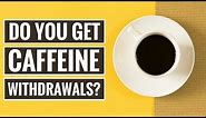 5 Signs and Symptoms of Caffeine Withdrawal
