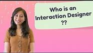 Who is an Interaction Designer? Roles and Responsibilities of Interaction Designer