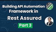 Part 3: Building API Automation Testing Framework in Rest Assured from from Scratch