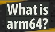What is arm64?