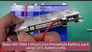 Make 48V 50Ah Lithium Iron Phosphate battery pack using CATL battery cells.
