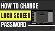 How To Change Lock Screen Password In Laptop Windows 10