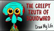 THE CREEPY TRUTH OF SQUIDWARD 🐙 | Draw My Life