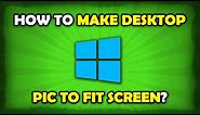 How To Make Desktop Background Fit To Screen Windows 10?