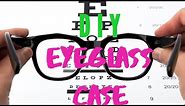 DIY: How To: Eye Glasses Case Holder//NO SEW