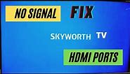 SKYWORTH TV HDMI NO SIGNAL || HDMI NO SIGNAL ON TV