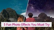 5 Must-Try Photo Effects for Your Next Edit