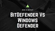 BitDefender Vs Windows Defender Antivirus | Compared 2024