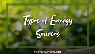 10 Types of Energy Sources - Solar, Wind, Geothermal & More