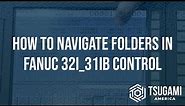 How to Navigate Folders in a FANUC 31i/32iB Control
