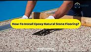 How To Install Epoxy Natural Stone Flooring? | Steps To Install Epoxy Natural Stone Flooring 2022