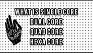 Difference between Single Core, Dual Core, Quad Core & Hexa Core in simple words