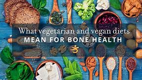 Vegetarian and Vegan Diets: What They Mean for Bone