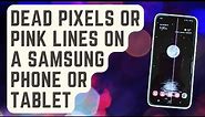 FIXED: Dead Pixels Or Pink Lines On A Samsung Phone Or Tablet