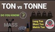TON vs Tonne | Long Ton | Short Ton | Metric Ton