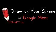 How to Draw on Your Screen in Google Meet