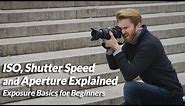 ISO, Shutter Speed and Aperture Explained | Exposure Basics for Beginners